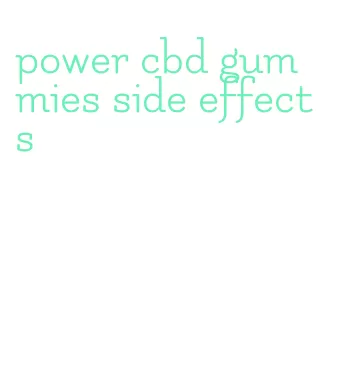 power cbd gummies side effects