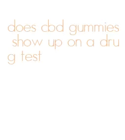 does cbd gummies show up on a drug test