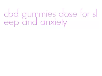 cbd gummies dose for sleep and anxiety