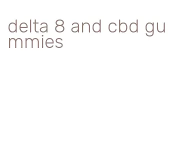 delta 8 and cbd gummies