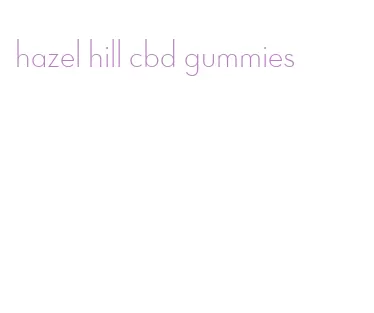 hazel hill cbd gummies