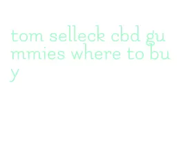 tom selleck cbd gummies where to buy