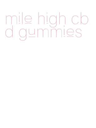 mile high cbd gummies