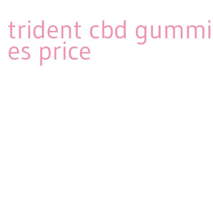 trident cbd gummies price