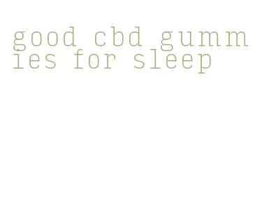 good cbd gummies for sleep