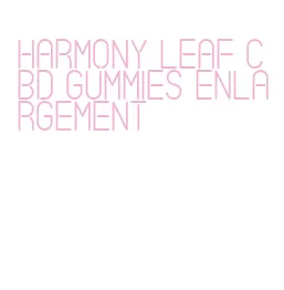 harmony leaf cbd gummies enlargement