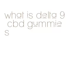 what is delta 9 cbd gummies