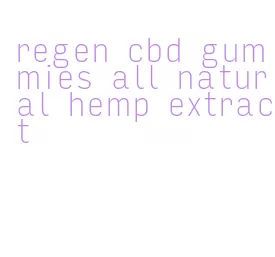 regen cbd gummies all natural hemp extract