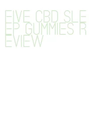 five cbd sleep gummies review