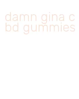 damn gina cbd gummies