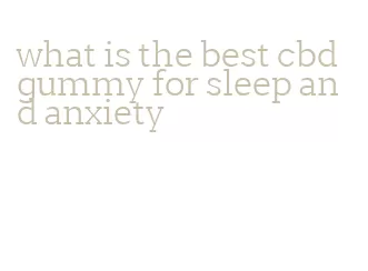 what is the best cbd gummy for sleep and anxiety