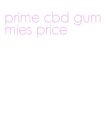 prime cbd gummies price