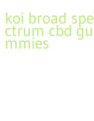 koi broad spectrum cbd gummies