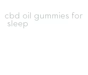 cbd oil gummies for sleep