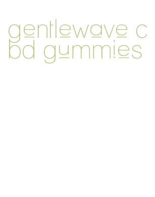 gentlewave cbd gummies