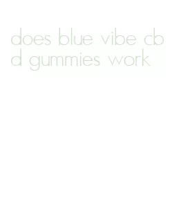 does blue vibe cbd gummies work