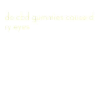 do cbd gummies cause dry eyes