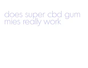 does super cbd gummies really work