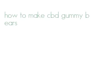 how to make cbd gummy bears