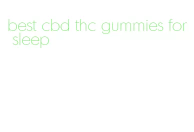 best cbd thc gummies for sleep