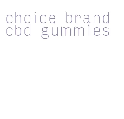 choice brand cbd gummies