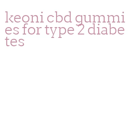 keoni cbd gummies for type 2 diabetes