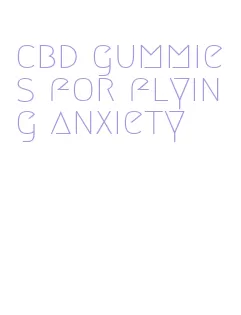 cbd gummies for flying anxiety