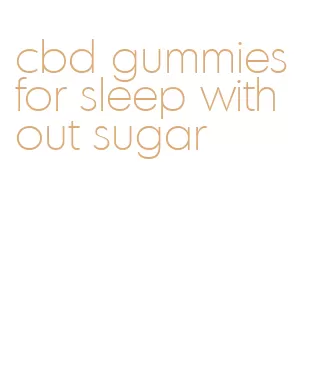 cbd gummies for sleep without sugar