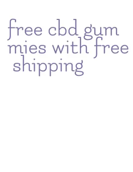 free cbd gummies with free shipping