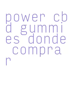 power cbd gummies donde comprar