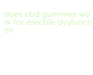 does cbd gummies work for erectile dysfunction