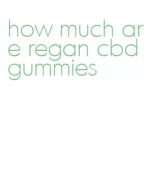 how much are regan cbd gummies