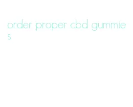 order proper cbd gummies