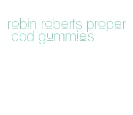 robin roberts proper cbd gummies