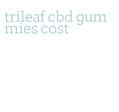 trileaf cbd gummies cost