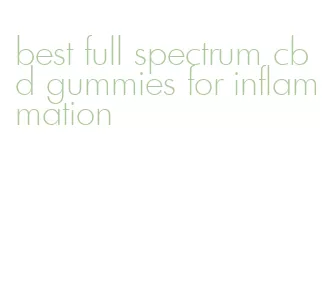 best full spectrum cbd gummies for inflammation