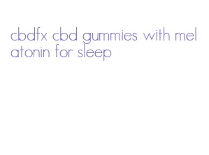 cbdfx cbd gummies with melatonin for sleep