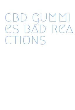 cbd gummies bad reactions