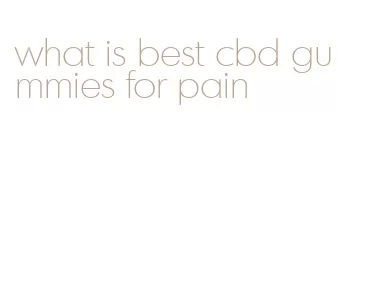 what is best cbd gummies for pain