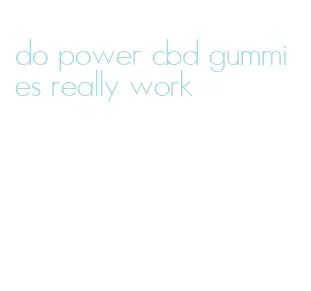 do power cbd gummies really work