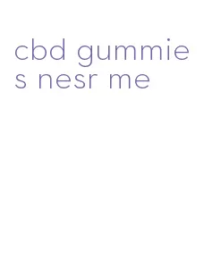 cbd gummies nesr me