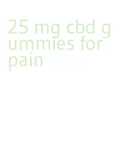 25 mg cbd gummies for pain