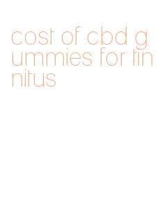 cost of cbd gummies for tinnitus