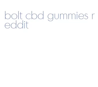 bolt cbd gummies reddit