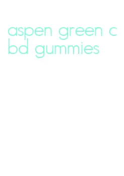 aspen green cbd gummies