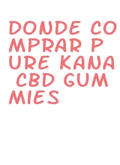 donde comprar pure kana cbd gummies