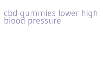 cbd gummies lower high blood pressure