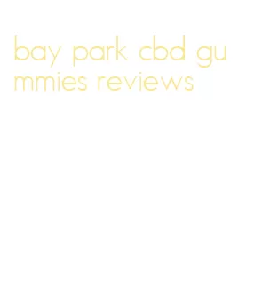 bay park cbd gummies reviews