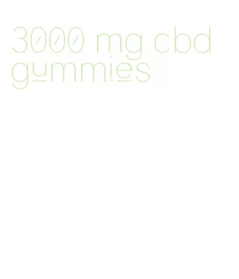 3000 mg cbd gummies