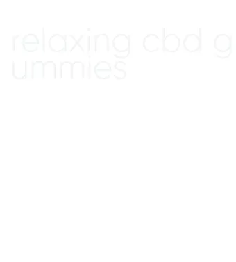 relaxing cbd gummies